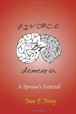 Divorce Bye Dementia de Diane E. Peeling