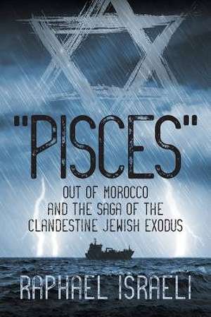 Pisces Out of Morocco and the Saga of the Clandestine Jewish Exodus de Raphael Israeli