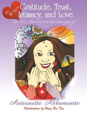 Gratitude, Trust, Intimacy, and Love (in ASL, the expressive language) de Antoinette Abbamonte