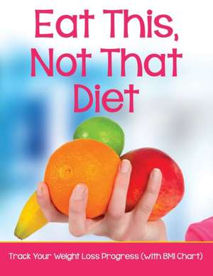 Eat This, Not That Diet de Speedy Publishing LLC