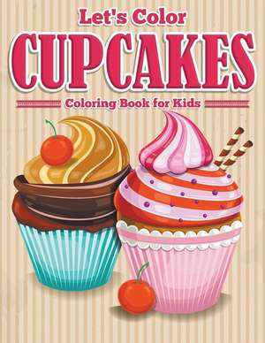 Let's Color Cupcakes - Coloring Book for Kids de Speedy Publishing LLC