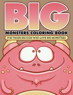 Big Monsters Coloring Book: For Those Big Kids Who Love Big Monsters de Bowe Packer