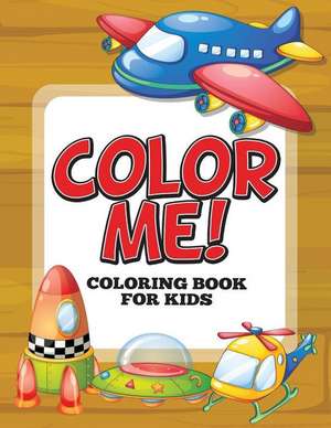 Color Me! Coloring Book for Kids de Speedy Publishing LLC