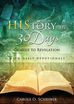 History in 30 Days: Genesis to Revelation de Carole O. Schryber