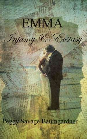 Emma Infamy & Ecstasy de Peggy Savage Baumgardner