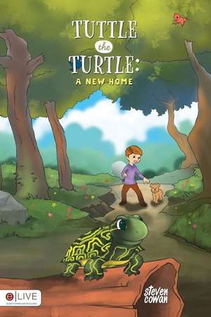 Tuttle the Turtle: A New Home de Steven Cowan