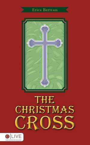 The Christmas Cross de Erica Bertram