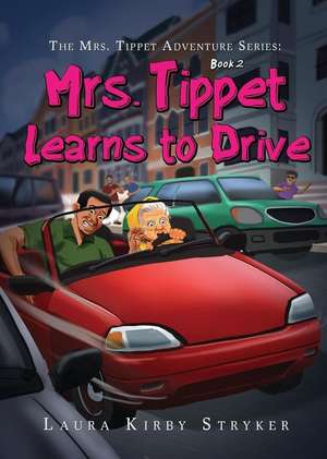 The Mrs. Tippet Adventure Series: Mrs. Tippet Learns to Drive de Laura Kirby Stryker