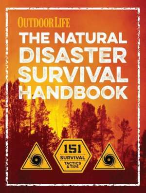 The Natural Disaster Survival Handbook: Recipes for Delicious Snacks, Meals & More de Editors Of Outdoor Life