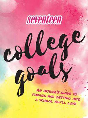 Seventeen: College Goals de Editors of Seventeen Magazine