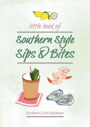 Little Book of Southern Style: Sips & Bites de Barbara Scott Goodman