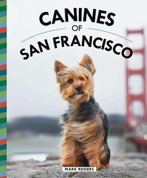 Canines of San Francisco de Mark Rogers