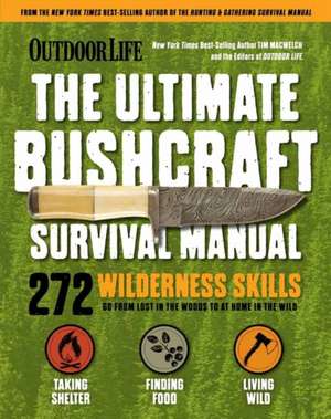 Outdoor Life: Ultimate Bushcraft Survival Manual de Tim Macwelch