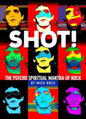 Shot! by Rock de Mick Rock