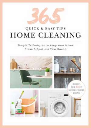 365 Quick & Easy Tips: Home Cleaning de Weldon Owen