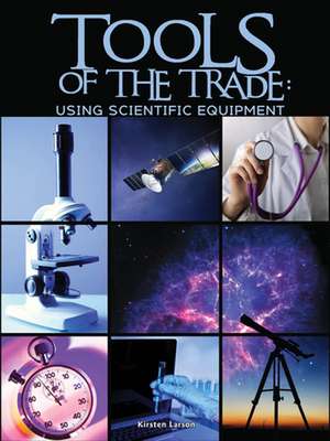 Tools of the Trade: Using Scientific Equipment de Larson