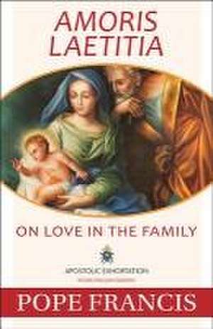 Amoris Laetitia: On Love in the Family de Pope Francis