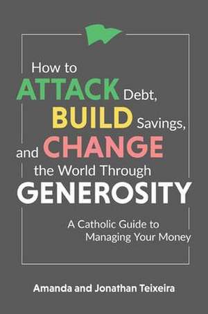 How to Attack Debt, Build Savings, and Change the World Through Generosity de Amanda And Jonathan Teixeira