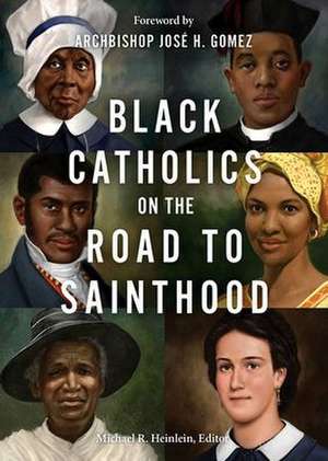 Black Catholics on the Road to Sainthood de Michael R Heinlein