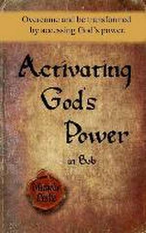 Activating God's Power in Bob: Overcome and be transformed by accessing God's power. de Michelle Leslie