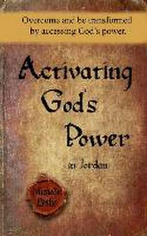 Activating God's Power in Jordan (Masculine Version): Overcome and Be Transformed by Accessing God's Power de Michelle Leslie