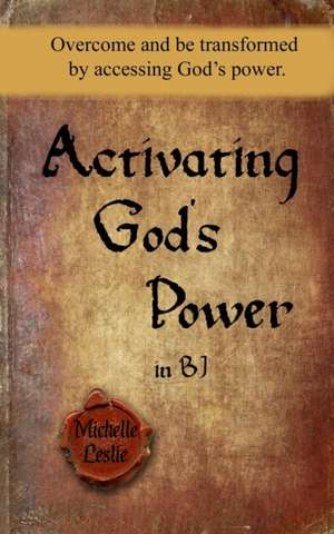 Activating God's Power in BJ (Feminine Version): Overcome and be transformed by accessing God's power. de Michelle Leslie