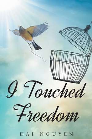 I Touched Freedom de Day Nguyen