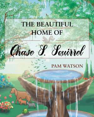 The Beautiful Home Of Chase S. Squirrel de Pam Watson