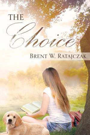 The Choice de Brent W Ratajczak