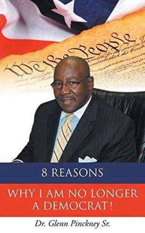 8 Reasons Why I am No Longer A Democrat! de Glenn Pinckney Sr