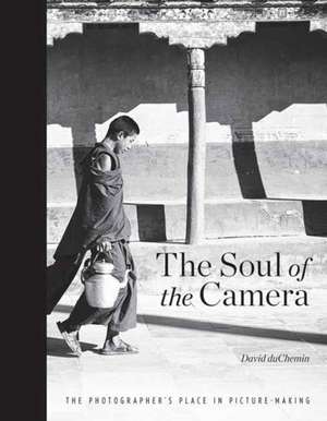 The Soul of the Camera de David duChemin