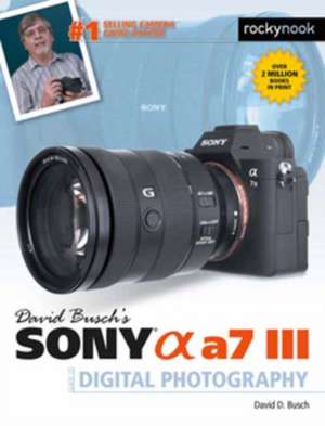 David Busch's Sony Alpha A7 III Guide to Digital Photography de David D. Busch