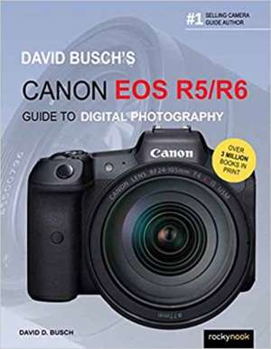 David Busch's Canon EOS R5/R6 Guide to Digital Photography de David Busch