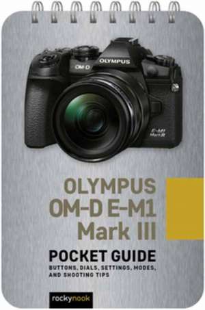 Olympus OM-D E-M1 Mark III: Pocket Guide de Rocky Nook