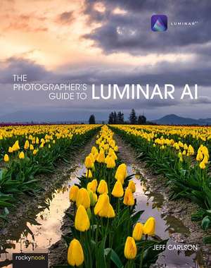 Photographer's Guide to Luminar AI,The de Jeff Carlson