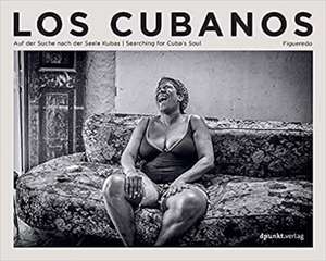 Los Cubanos: Searching for Cuba's Soul de Volker Figueredo-Veliz