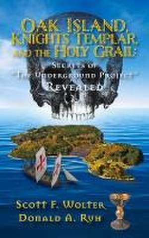 Oak Island, Knights Templar, and the Holy Grail de Scott F Wolter