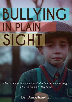 Bullying in Plain Sight de Dr Dan Chandler