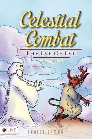 Celestial Combat Volume 1: The Eve of Evil de Carlos Lamar