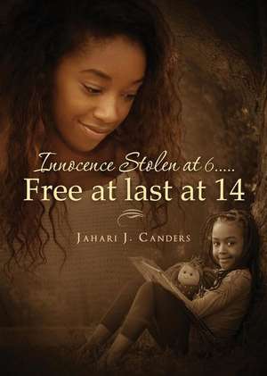 Innocence Stolen at 6..... Free at Last at 14 de Jahari J. Canders