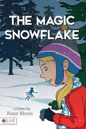 The Magic Snowflake de Rosie Moore