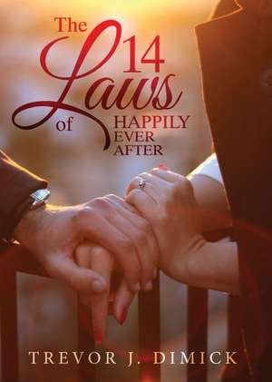 The 14 Laws of Happily Ever After de Trevor J. Dimick