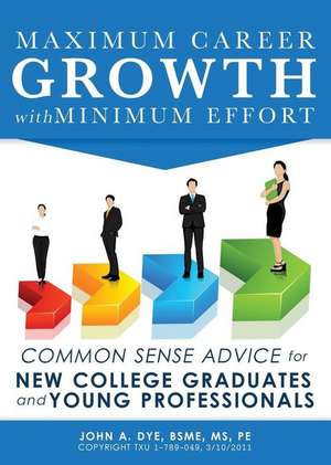 Maximum Career Growth with Minimum Effort de John a. Dye Bsme MS Pe