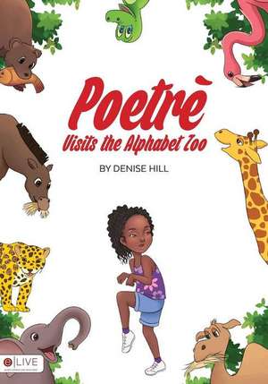 Poetre Visits the Alphabet Zoo de Denise Hill