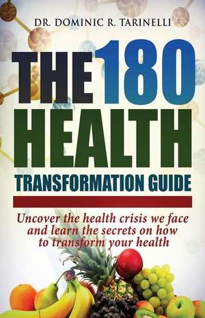 The 180 Health Transformation Guide de Dr Dominic R. Tarinelli