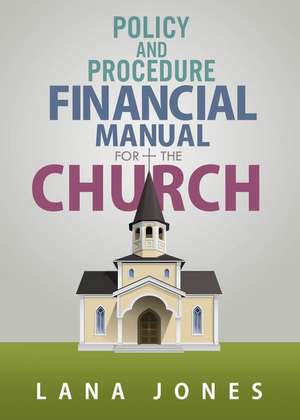 Policy and Procedure Financial Manual for the Church de Lana Jones