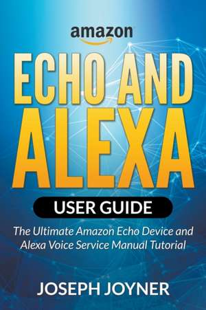 Amazon Echo and Alexa User Guide de Joseph Joyner