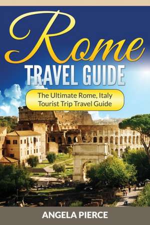 Rome Travel Guide de Angela Pierce