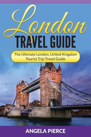 London Travel Guide de Angela Pierce