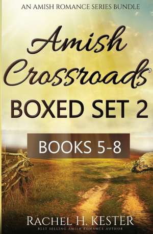 Amish Crossroads Boxed Set 2: Books 5-8 (an Amish Romance Series Bundle) de Rachel H. Kester